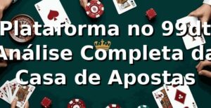 ⭐ Plataforma no 99dt: Análise Completa da Casa de Apostas